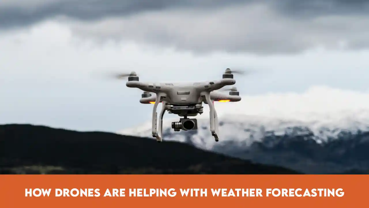 How Drones Are Helping With Weather Forecasting