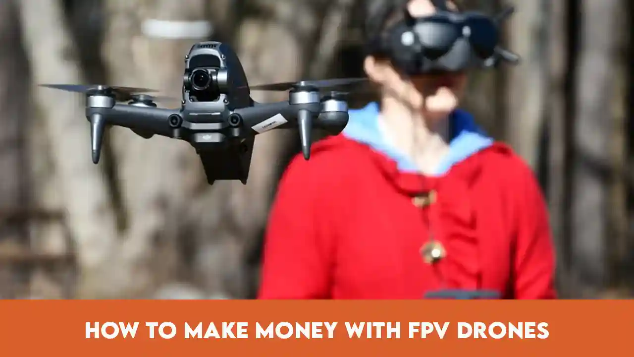 How to Make Money with FPV Drones